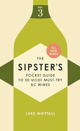 The Sipster's Pocket Guide to 50 Must-Try BC Wines Vol.3